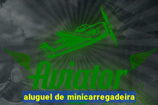 aluguel de minicarregadeira